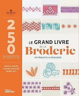 Le grand livre de la broderie: 250 points et 29 modèles de projets créatifs