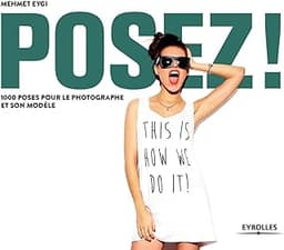 Posez ! 1000 poses pour le photographe et son modèle