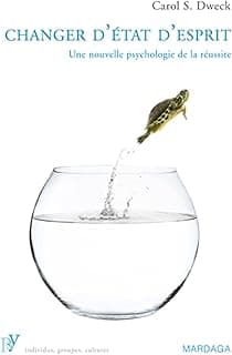 Changer d'état d'esprit: Une nouvelle psychologie de la réussite