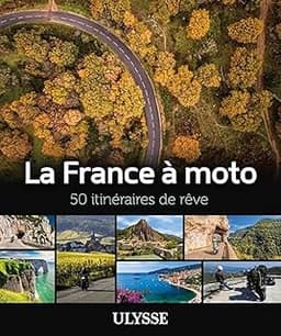 La France à moto - 50 itinéraires de rêve