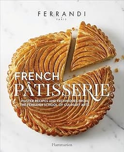 FERRANDI Paris - French Pâtisserie: Master recipes and techniques from the Ferrandi School of Culinary Arts
