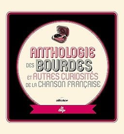Anthologie des bourdes et autres curiosités de la chanson française – Édition augmentée
