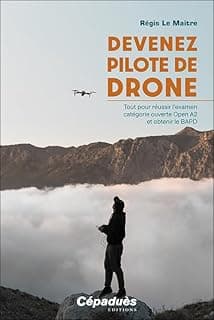 Devenez pilote de Drone. Tout pour réussir l’examen catégorie ouverte Open A2 et obtenir le BAPD