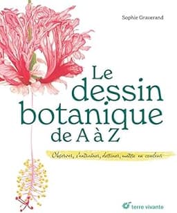 Le dessin botanique de A à Z: Observer, s’entraîner, dessiner, mettre en couleur