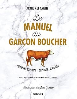 Le manuel du garçon boucher: Savoir cuisiner la viande